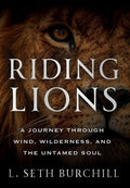 Riding Lions: A Journey Through Wind, Wilderness, and the Untamed Soul