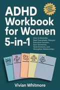 ADHD Workbook for Women 5-in-1: How to Declutter, Beat Overwhelm, Sharpen Executive Function, Sync Hormones, Tame Emotio