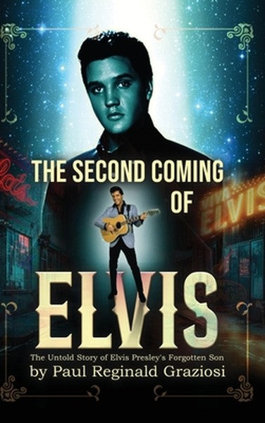The Second Coming of Elvis: The Untold Story of Elvis Presley's Forgotten Son