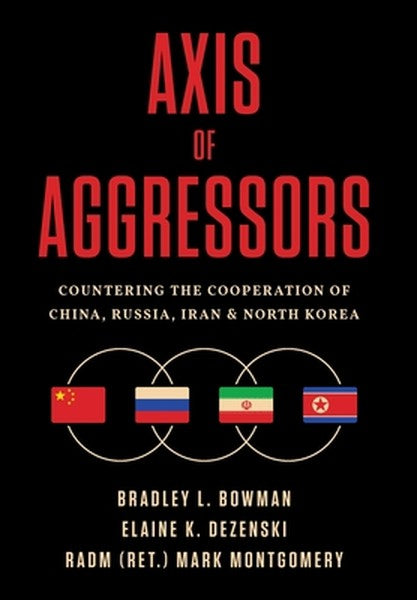 Axis of Aggressors: Countering the Cooperation of China, Russia, Iran & North Korea
