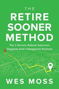 The Retire Sooner Method: The 5 Secrets Behind America's Happiest (and Unhappiest) Retirees