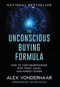 The Unconscious Buying Formula: How to Turn Neuroscience Into Trust, Sales, and Market Power