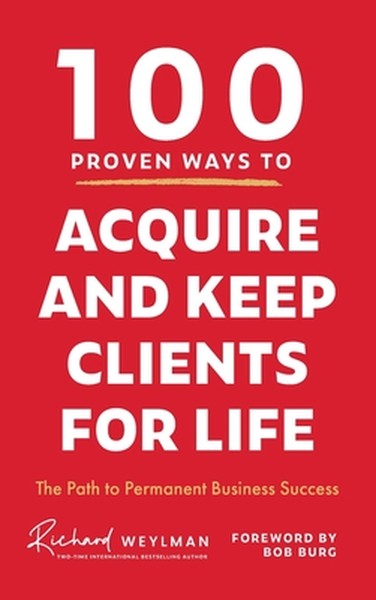 100 Proven Ways to Acquire and Keep Clients for Life