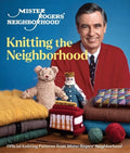 Mister Rogers' Neighborhood: Knitting the Neighborhood: Official Knitting Patterns from Mister Rogers' Neighborhood