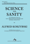 Science and Sanity: An Introduction to Non-Aristotelian Systems and General Semantics Sixth Edition