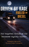 Driven by Rage Fueled by Diesel: The Forgotten Victims of the Tennessee Highway Hunters