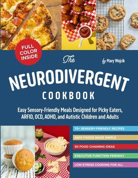 The Neurodivergent Cookbook: Easy Sensory-Friendly Meals Designed for Picky Eaters, ARFID, OCD, ADHD, and Autistic Child