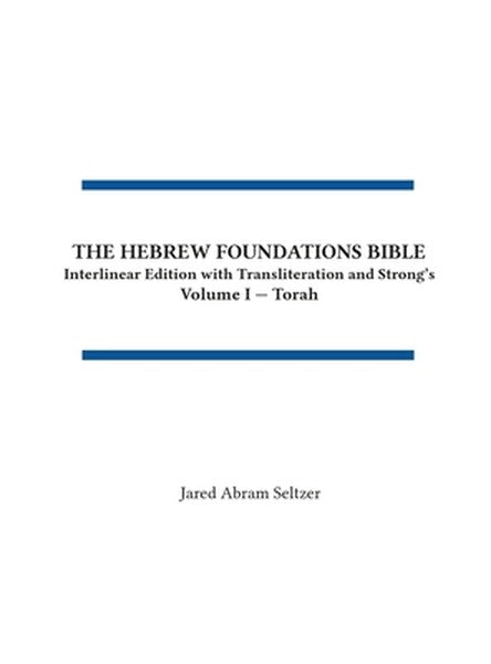 The Hebrew Foundations Bible: Interlinear Edition with Transliteration and Strong's