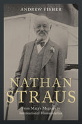 Nathan Straus: From Macy's Magnate to International Humanitarian