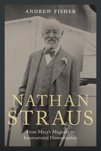 Nathan Straus: From Macy's Magnate to International Humanitarian