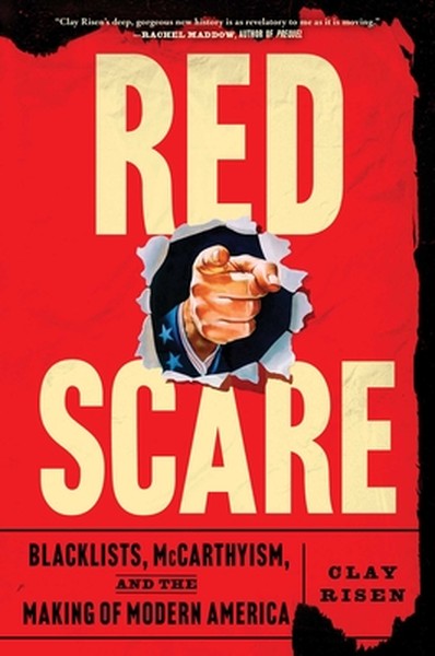 Red Scare: Blacklists, McCarthyism, and the Making of Modern America