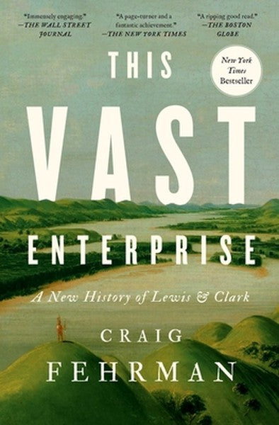 This Vast Enterprise: A New History of Lewis & Clark