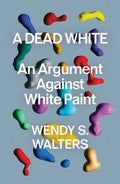 A Dead White: An Argument Against White Paint