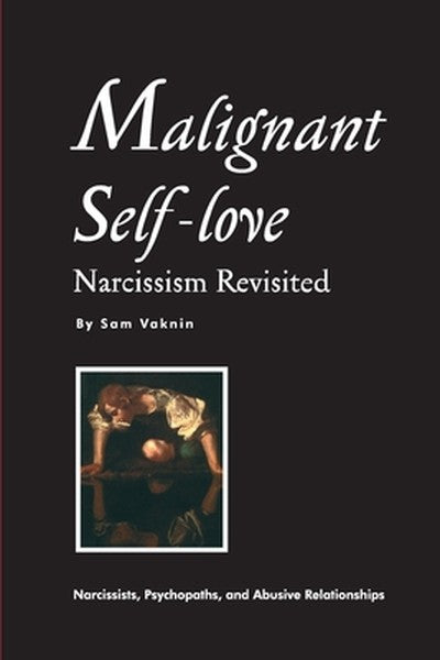 Malignant Self-love: Narcissism Revisited (FULL TEXT, 10th edition)