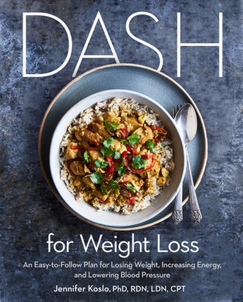 Dash for Weight Loss: An Easy-To-Follow Plan for Losing Weight, Increasing Energy, and Lowering Blood Pressure (a Dash D
