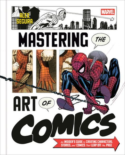 Marvel's Mastering the Art of Comics: An Insider's Guide to Creating Characters, Stories, and Comics That Leap Off the P