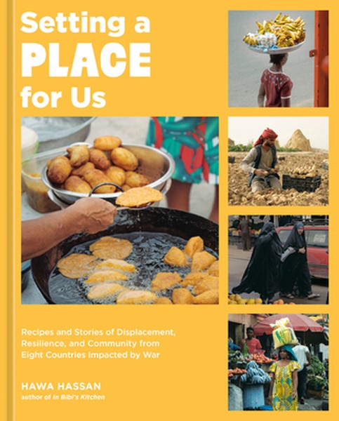 Setting a Place for Us: Recipes and Stories of Displacement, Resilience, and Community from Eight Countries Impacted by 