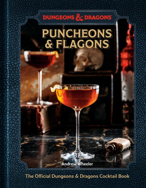 Puncheons and Flagons (Dungeons & Dragons): The Official Dungeons & Dragons Cocktail Book [A Cocktail and Mocktail Recip
