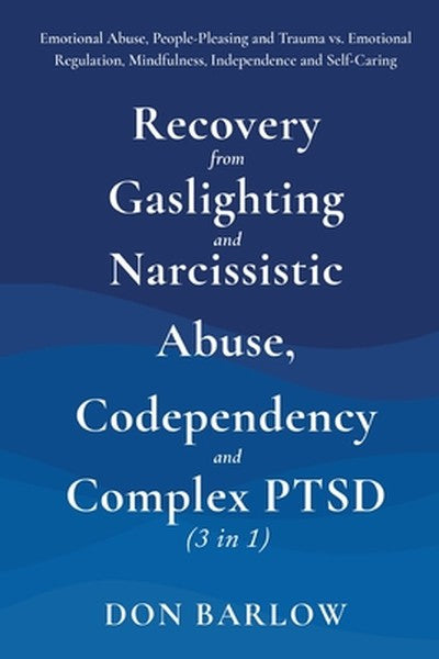 Recovery from Gaslighting & Narcissistic Abuse, Codependency & Complex PTSD (3 in 1): Emotional Abuse, People-Pleasing a
