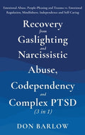 Recovery from Gaslighting & Narcissistic Abuse, Codependency & Complex PTSD (3 in 1): Emotional Abuse, People-Pleasing a