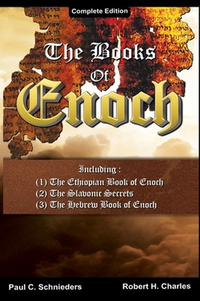 The Books of Enoch: Complete edition: Including (1) The Ethiopian Book of Enoch, (2) The Slavonic Secrets and (3) The He