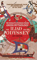 10-Minute Stories From Greek Mythology - The Iliad and The Odyssey: Timeless Legendary Tales To Inspire Kids Of All Ages