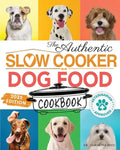 The Authentic Slow Cooker Dog Food Cookbook: Easy, Simple, Vet Approved, Nutrition-Based Home Cooked Recipes for all Bre