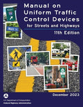 Manual on Uniform Traffic Control Devices for Streets and Highways (MUTCD) 11th Edition, December 2023 (Complete Book, C