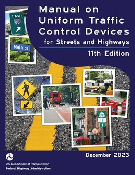Manual on Uniform Traffic Control Devices for Streets and Highways (MUTCD) 11th Edition, December 2023 (Complete Book, C