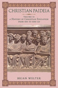 Christian Paideia (Vol. II): A History of Christian Education From 500 to 1050 AD