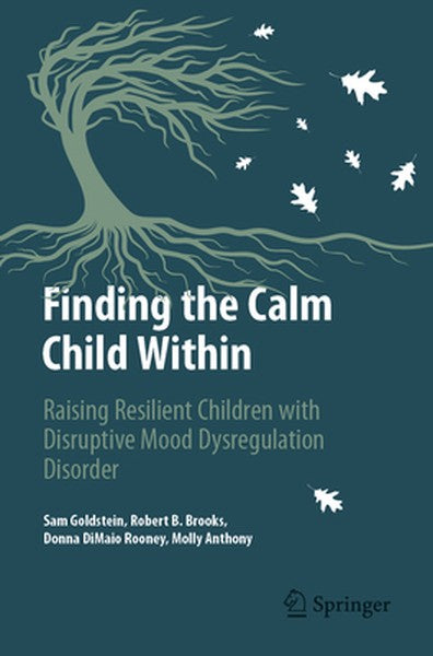 Finding the Calm Child Within: Raising Resilient Children with Disruptive Mood Dysregulation Disorder