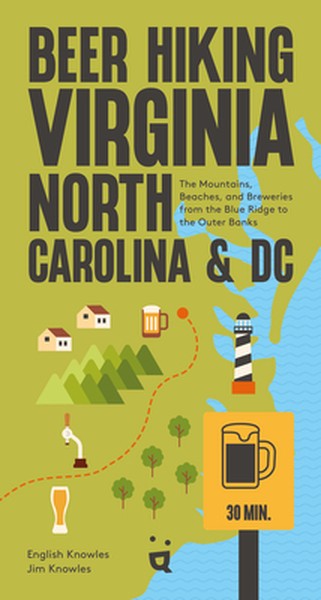 Beer Hiking Virginia, North Carolina, and DC: The Mountains, Beaches, and Breweries from the Blue Ridge to the Outer Ban
