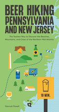Beer Hiking Pennsylvania and New Jersey: The Tastiest Way to Discover the Beaches, Mountains, and Cities of the Northern