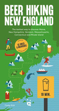 Beer Hiking New England: The Tastiest Way to Discover Maine, New Hampshire, Vermont, Massachusetts, Connecticut and Rhod