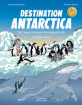 Destination Antarctica: The Frozen Continent Bursting with Life (a Graphic Novel)