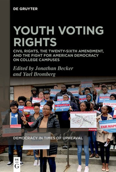 Youth Voting Rights: Civil Rights, the Twenty-Sixth Amendment, and the Fight for American Democracy on College Campuses