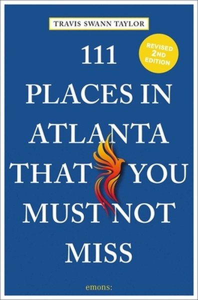 111 Places in Atlanta That You Must Not Miss: 2nd Edition