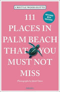 111 Places in Palm Beach That You Must Not Miss: 4th Edition