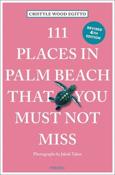 111 Places in Palm Beach That You Must Not Miss: 4th Edition