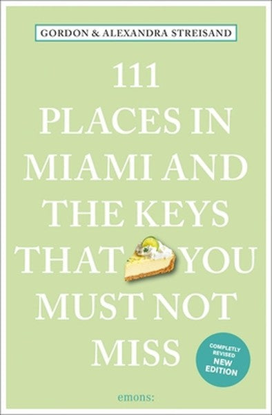 111 Places in Miami and the Keys That You Must Not Miss