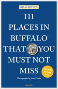 111 Places in Buffalo That You Must Not Miss: 3rd Edition