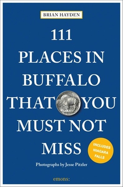 111 Places in Buffalo That You Must Not Miss: 3rd Edition