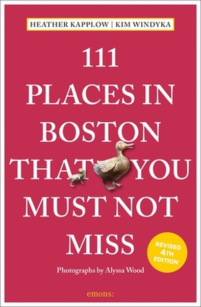 111 Places in Boston That You Must Not Miss: 4th Edition