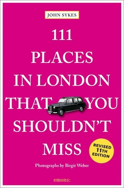 111 Places in London That You Shouldn't Miss: 11th Edition