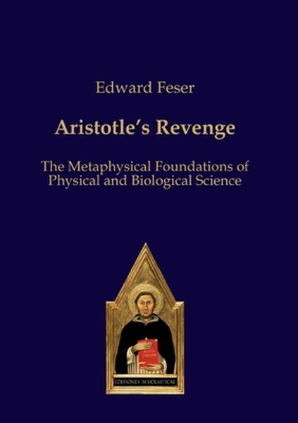Aristotle's Revenge: The Metaphysical Foundations of Physical and Biological Science