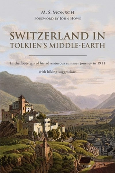 Switzerland in Tolkien's Middle-Earth: In the footsteps of his adventurous summer journey in 1911-with hiking suggestion