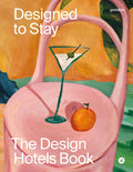 Designed to Stay: The Design Hotels(tm) Book