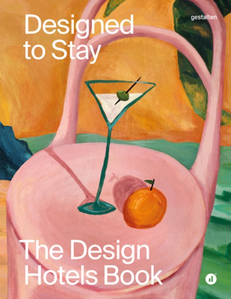 Designed to Stay: The Design Hotels(tm) Book