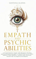 Empath and Psychic Abilities: A Transformative Guide with Shamanic Wisdom and Psychological Insight to Unlock Your Secre