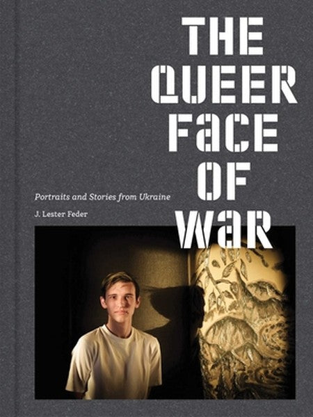 The Queer Face of War: Portraits and Stories from Ukraine